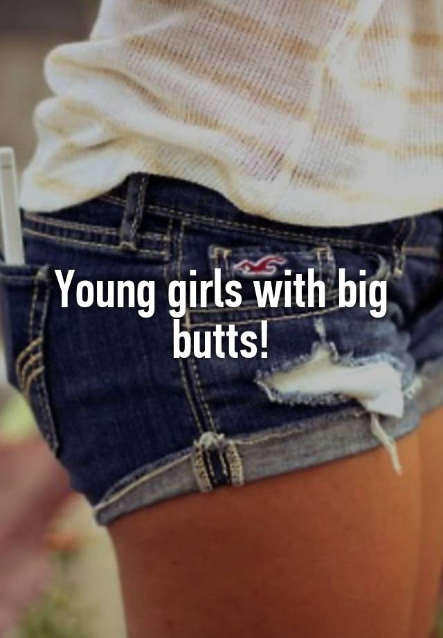Teens Big Butts